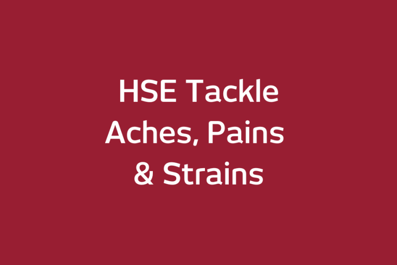 HSE Tackle Aches, Pains & Strains